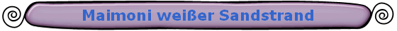 Maimoni wei�er Sandstrand